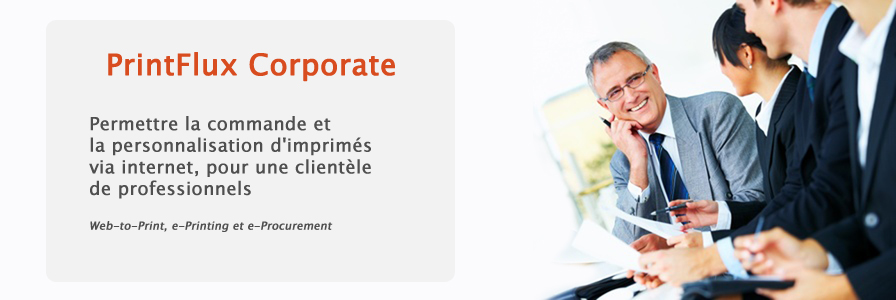 PrintFlux Corporate , Permettre la commande et la personnalisation d'imprim�s via internet, pour une clientele de professionnels. web to print, e printing et e procurment